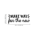 Vinyl Wall Art Decal - Make Way For The New - 10.5" x 25" - Modern Inspirational Sticker Quote For Home Bedroom Living Room Work Office Coffe Shop Decor Black 10.5" x 25" 3