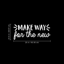 Vinyl Wall Art Decal - Make Way For The New - 10.5" x 25" - Modern Inspirational Sticker Quote For Home Bedroom Living Room Work Office Coffe Shop Decor White 10.5" x 25"