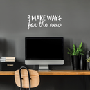 Vinyl Wall Art Decal - Make Way For The New - 10.5" x 25" - Modern Inspirational Sticker Quote For Home Bedroom Living Room Work Office Coffe Shop Decor White 10.5" x 25" 2