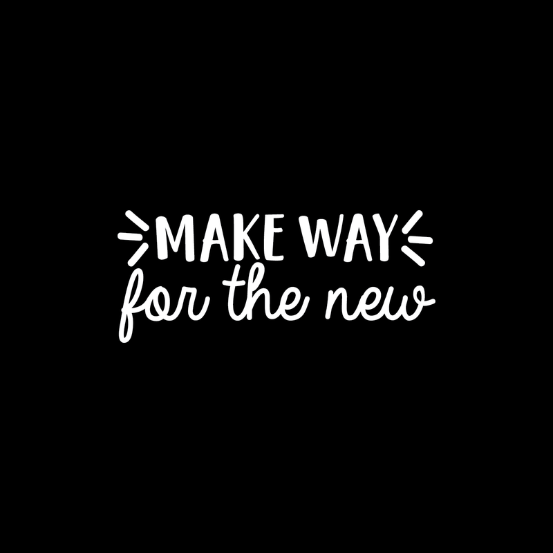 Vinyl Wall Art Decal - Make Way For The New - 10.5" x 25" - Modern Inspirational Sticker Quote For Home Bedroom Living Room Work Office Coffe Shop Decor White 10.5" x 25" 5