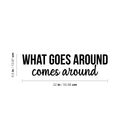 Vinyl Wall Art Decal - What Goes Around Comes Around - 5.5" x 22" - Modern Inspirational Sticker Quote For Home Bedroom Living Room Work Office Coffe Shop Decor Black 5.5" x 22"