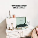Vinyl Wall Art Decal - What Goes Around Comes Around - 5.5" x 22" - Modern Inspirational Sticker Quote For Home Bedroom Living Room Work Office Coffe Shop Decor Black 5.5" x 22" 3
