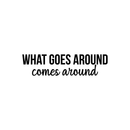 Vinyl Wall Art Decal - What Goes Around Comes Around - 5.5" x 22" - Modern Inspirational Sticker Quote For Home Bedroom Living Room Work Office Coffe Shop Decor Black 5.5" x 22" 4