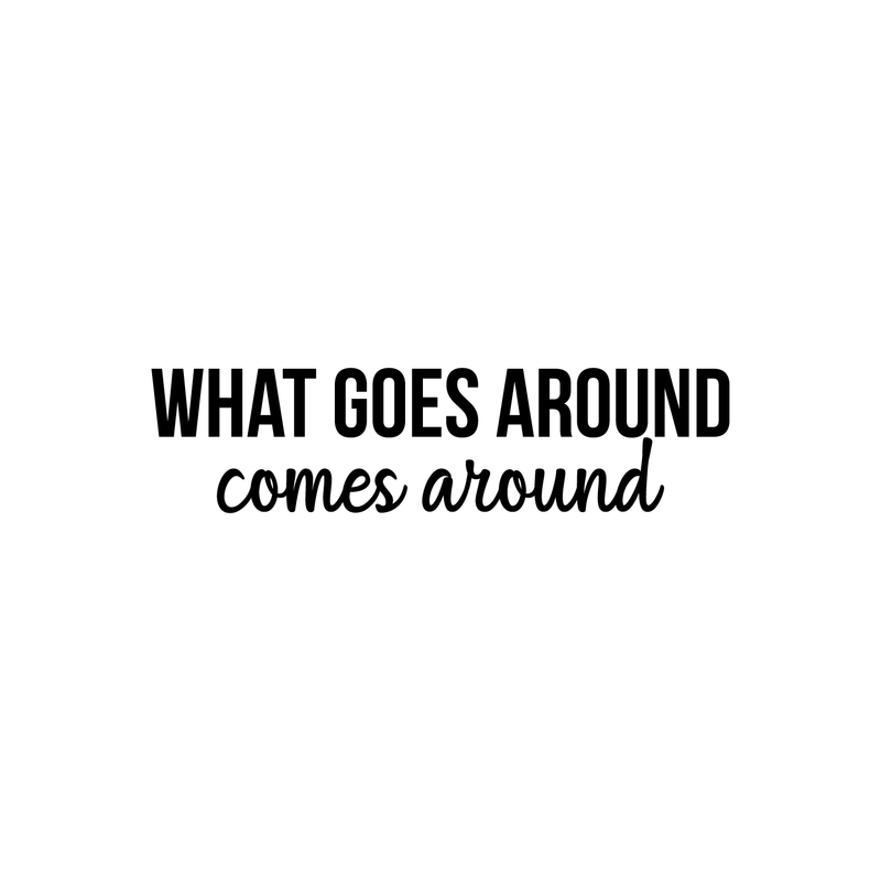 Vinyl Wall Art Decal - What Goes Around Comes Around - 5.5" x 22" - Modern Inspirational Sticker Quote For Home Bedroom Living Room Work Office Coffe Shop Decor Black 5.5" x 22" 5