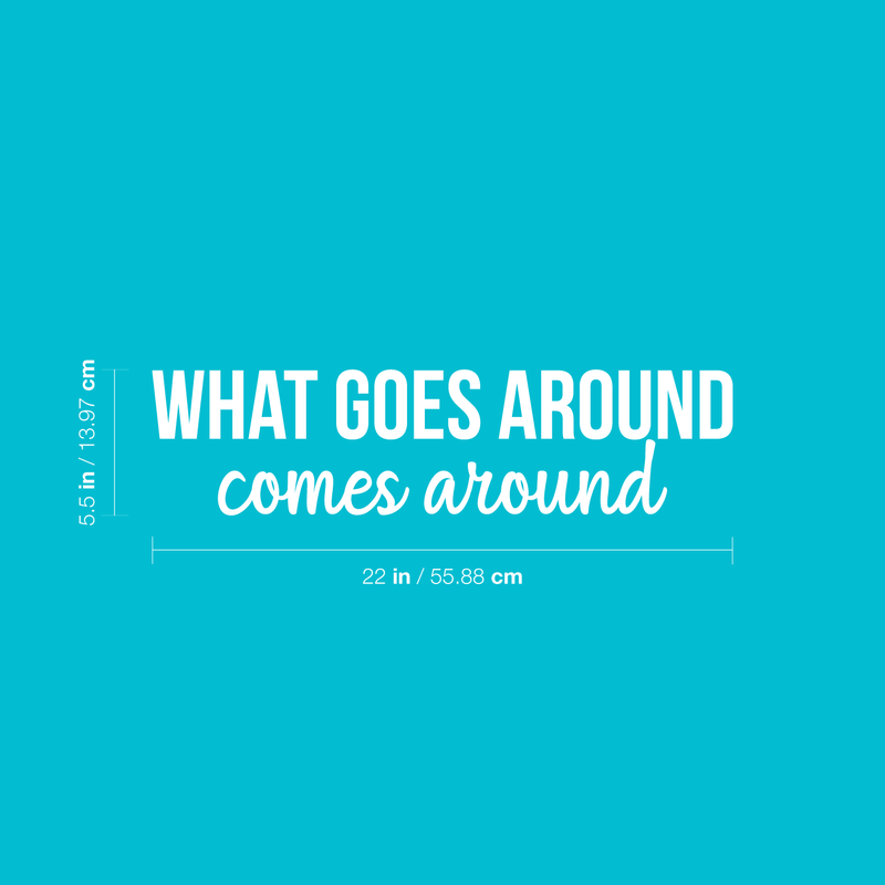 Vinyl Wall Art Decal - What Goes Around Comes Around - 5.5" x 22" - Modern Inspirational Sticker Quote For Home Bedroom Living Room Work Office Coffe Shop Decor White 5.5" x 22"