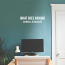Vinyl Wall Art Decal - What Goes Around Comes Around - 5.5" x 22" - Modern Inspirational Sticker Quote For Home Bedroom Living Room Work Office Coffe Shop Decor White 5.5" x 22" 2