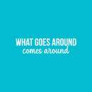 Vinyl Wall Art Decal - What Goes Around Comes Around - 5.5" x 22" - Modern Inspirational Sticker Quote For Home Bedroom Living Room Work Office Coffe Shop Decor White 5.5" x 22" 3