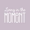 Vinyl Wall Art Decal - Living In The Moment - 16" x 22" - Trendy Motivational Positive Present Sticker Quote For Home Bedroom Living Room Work Office Coffe Shop Decor White 16" x 22"