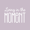 Vinyl Wall Art Decal - Living In The Moment - 16" x 22" - Trendy Motivational Positive Present Sticker Quote For Home Bedroom Living Room Work Office Coffe Shop Decor White 16" x 22"