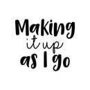 Vinyl Wall Art Decal - Making It Up As I Go - 17" x 19.5" - Trendy Inspirational Fate Quote Sticker For Home Bedroom Living Room Work Office Coffee Shop Decor Black 17" x 19.5" 2