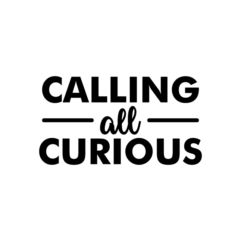 Vinyl Wall Art Decal - Calling All Curious - 12" x 22" - Trendy Funny Inspirational Sticker Quote For Home Bedroom Living Room Kids Room Work Office Classroom Decor Black 12" x 22" 5