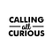 Vinyl Wall Art Decal - Calling All Curious - 12" x 22" - Trendy Funny Inspirational Sticker Quote For Home Bedroom Living Room Kids Room Work Office Classroom Decor Black 12" x 22" 4