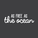 Vinyl Wall Art Decal - As Free As The Ocean - 9" x 30" - Modern Inspirational Quote Sticker For Home Bedroom Living Room Work Office Coffee Shop Decoration White 9" x 30"