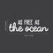 Vinyl Wall Art Decal - As Free As The Ocean - 9" x 30" - Modern Inspirational Quote Sticker For Home Bedroom Living Room Work Office Coffee Shop Decoration White 9" x 30" 3