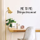 Vinyl Wall Art Decal - Me To Me: B!tch You Stress Me Out - 17" x 27" - Modern Humorous Quote Sticker For Home Bedroom Closet Living Room Bathroom Apartment Work office Decor Black 22" x 14.5"