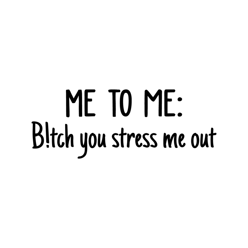Vinyl Wall Art Decal - Me To Me: B!tch You Stress Me Out - 17" x 27" - Modern Humorous Quote Sticker For Home Bedroom Closet Living Room Bathroom Apartment Work office Decor Black 22" x 14.5" 2