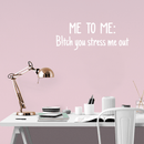 Vinyl Wall Art Decal - Me To Me: B!tch You Stress Me Out - 17" x 27" - Modern Humorous Quote Sticker For Home Bedroom Closet Living Room Bathroom Apartment Work office Decor White 22" x 14.5" 4