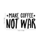 Vinyl Wall Art Decal - Make Coffee Not War - 17" x 32" - Trendy Inspirational Sticker Quote For Home Bedroom Living Room Kitchen Coffee Shop Office Decor Black 17" x 32"