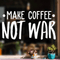 Vinyl Wall Art Decal - Make Coffee Not War - 17" x 32" - Trendy Inspirational Sticker Quote For Home Bedroom Living Room Kitchen Coffee Shop Office Decor White 17" x 32"