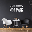 Vinyl Wall Art Decal - Make Coffee Not War - 17" x 32" - Trendy Inspirational Sticker Quote For Home Bedroom Living Room Kitchen Coffee Shop Office Decor White 17" x 32" 3