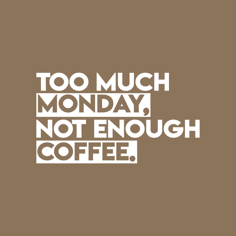 Vinyl Wall Art Decal - Too Much Monday Not Enough Coffee - 12" x 22" - Trendy Funny Sticker Quote For Home Bedroom Living Room Kitchen Coffee Shop Office Decor White 12" x 22"