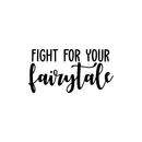 Vinyl Wall Art Decal - Fight For Your Fairytale - 11.5" x 22" - Trendy Inspirational Quote Sticker For Home Bedroom Girls Room Living Room Work Office Coffee Shop Decor Black 11.5" x 22" 2