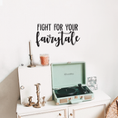 Vinyl Wall Art Decal - Fight For Your Fairytale - 11.5" x 22" - Trendy Inspirational Quote Sticker For Home Bedroom Girls Room Living Room Work Office Coffee Shop Decor Black 11.5" x 22" 4