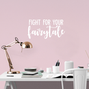 Vinyl Wall Art Decal - Fight For Your Fairytale - 11.5" x 22" - Trendy Inspirational Quote Sticker For Home Bedroom Girls Room Living Room Work Office Coffee Shop Decor White 11.5" x 22"