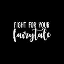 Vinyl Wall Art Decal - Fight For Your Fairytale - 11.5" x 22" - Trendy Inspirational Quote Sticker For Home Bedroom Girls Room Living Room Work Office Coffee Shop Decor White 11.5" x 22" 2