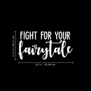 Vinyl Wall Art Decal - Fight For Your Fairytale - 11.5" x 22" - Trendy Inspirational Quote Sticker For Home Bedroom Girls Room Living Room Work Office Coffee Shop Decor White 11.5" x 22" 3