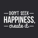 Vinyl Wall Art Decal - Don't Seek Happiness; Create It. - 16" x 30" - Trendy Inspirational Quote Sticker For Home Bedroom Kids Room Living Room Work Office Coffee Shop Decor White 16" x 30" 2