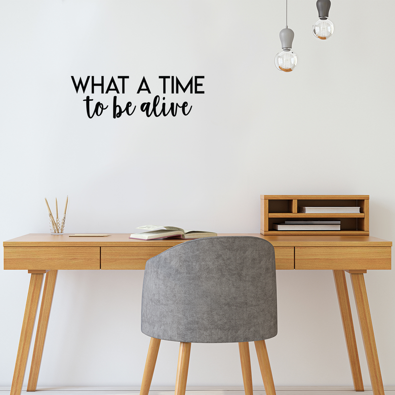 Vinyl Wall Art Decal - What A Time To Be Alive - 7" x 22" - Modern Inspirational Life Quote Positive Sticker For Home Bedroom Closet Living Room Work Office Coffee Shop Decor Black 7" x 22"