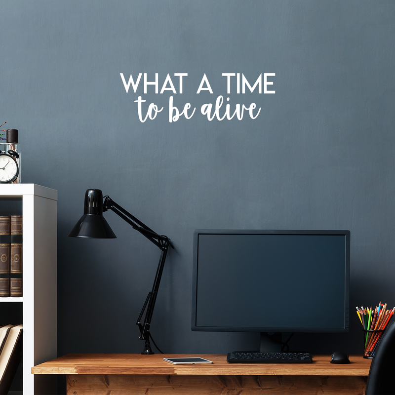 Vinyl Wall Art Decal - What A Time To Be Alive - 7" x 22" - Modern Inspirational Life Quote Positive Sticker For Home Bedroom Closet Living Room Work Office Coffee Shop Decor White 7" x 22"