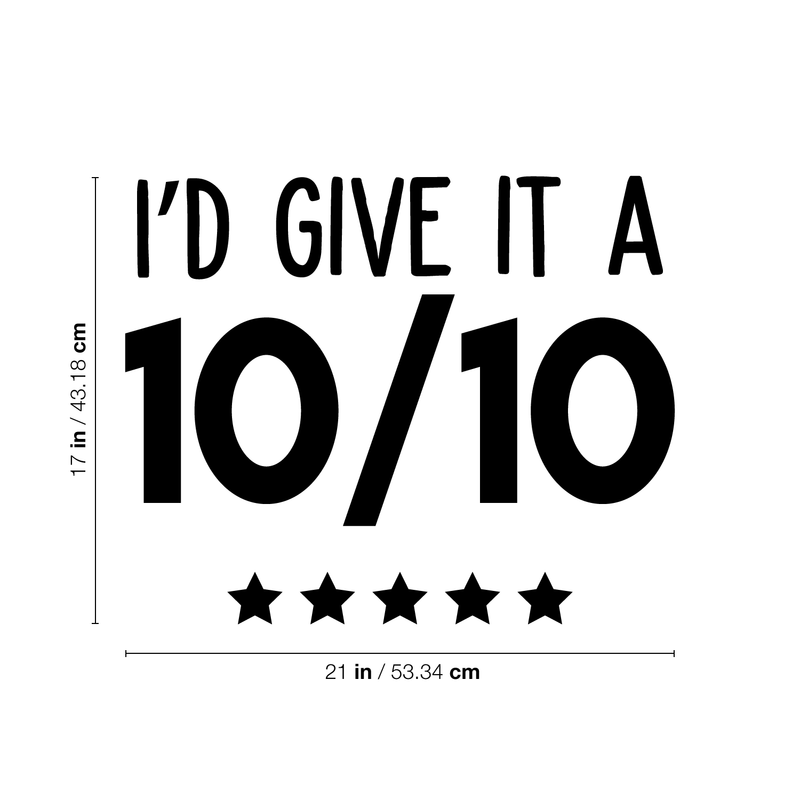 Vinyl Wall Art Decal - I'd Give It A Ten Out Of Ten - 17" x 21" - Trendy Motivational Sticker Quote For Home Bedroom Living Room Closet Kitchen Coffee Shop Office Decor Black 17" x 21"