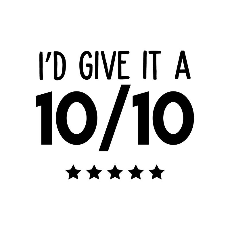 Vinyl Wall Art Decal - I'd Give It A Ten Out Of Ten - 17" x 21" - Trendy Motivational Sticker Quote For Home Bedroom Living Room Closet Kitchen Coffee Shop Office Decor Black 17" x 21" 4