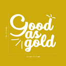 Vinyl Wall Art Decal - Good as Gold - 17" x 20.5" - Trendy Inspirational Funny Quote Sticker For Home Bedroom Living Room Apartment Work Office Decoration White 17" x 20.5" 5