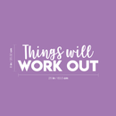 Vinyl Wall Art Decal - Things Will Work Out - 8" x 25" - Modern Inspirational Sticker Quote For Home Bedroom Living Room Work Office Decor White 8" x 25" 4