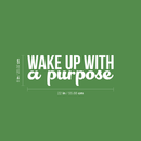 Vinyl Wall Art Decal - Wake Up With A Purpose - 8" x 22" - Modern Inspirational Sticker Quote For Home Bedroom Mirror Living Room Kitchen Work Office Coffee Shop Decor White 8" x 22"