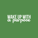 Vinyl Wall Art Decal - Wake Up With A Purpose - 8" x 22" - Modern Inspirational Sticker Quote For Home Bedroom Mirror Living Room Kitchen Work Office Coffee Shop Decor White 8" x 22" 4