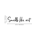 Vinyl Wall Art Decal - Smells Like Art - 6" x 25" - Trendy Inspirational Quote Sticker For Home Bedroom Living Room Playroom School Coffee Shop Work Office Decor Black 6" x 25" 3