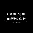 Vinyl Wall Art Decal - Go Where You Feel Most Alive - 10" x 26.5" - Modern Inspirational Life Quote Positive Sticker For Home Bedroom Closet Living Room Coffee Shop Work Office Decor White 10" x 26.5" 3