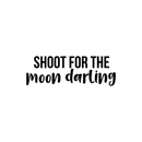 Vinyl Wall Art Decal - Shoot For The Moon Darling - 7.5" x 22" - Modern Inspirational Quote Positive Sticker For Home Girl Bedroom Kids Room School Playroom Office Decor Black 7.5" x 22" 2