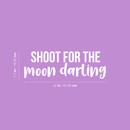 Vinyl Wall Art Decal - Shoot For The Moon Darling - 7.5" x 22" - Modern Inspirational Quote Positive Sticker For Home Girl Bedroom Kids Room School Playroom Office Decor White 7.5" x 22" 3