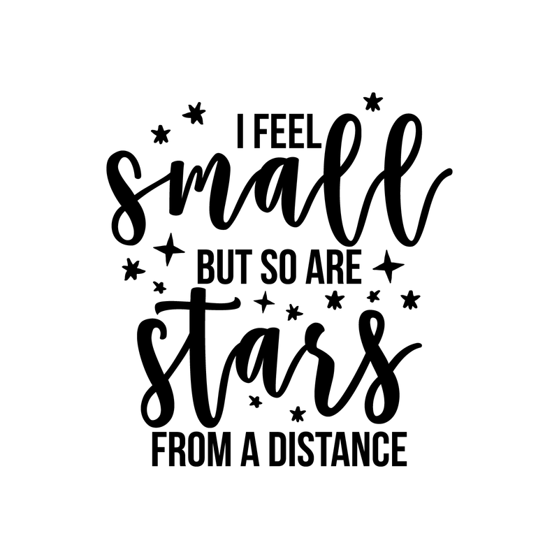 Vinyl Wall Art Decal - I Feel Small But So Are Stars From A Distance - 18.5" x 17" - Modern Inspirational Universe Quote Sticker For Home Bedroom Kids Room School Playroom Office Decor Black 18.5" x 17" 2