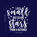 Vinyl Wall Art Decal - I Feel Small But So Are Stars From A Distance - 18.5" x 17" - Modern Inspirational Universe Quote Sticker For Home Bedroom Kids Room School Playroom Office Decor White 18.5" x 17"