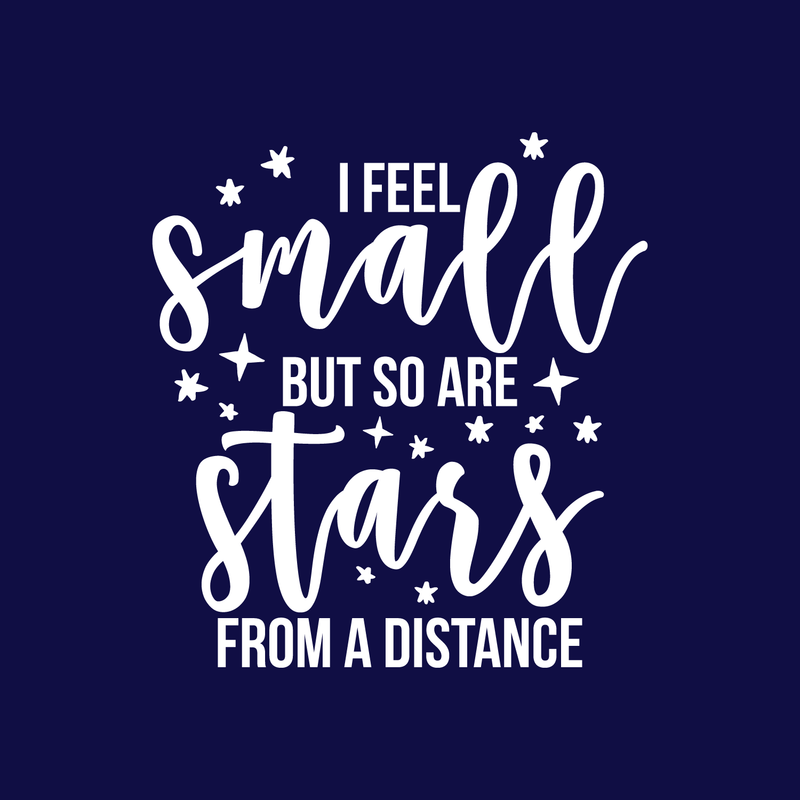 Vinyl Wall Art Decal - I Feel Small But So Are Stars From A Distance - 18.5" x 17" - Modern Inspirational Universe Quote Sticker For Home Bedroom Kids Room School Playroom Office Decor White 18.5" x 17" 3