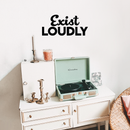 Vinyl Wall Art Decal - Exist Loudly - 10" x 22" - Modern Motivational Quote Sticker For Home Bedroom Kids Room Playroom School Classroom Coffee Shop Work Office Decor Black 10" x 22" 5