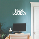 Vinyl Wall Art Decal - Exist Loudly - 10" x 22" - Modern Motivational Quote Sticker For Home Bedroom Kids Room Playroom School Classroom Coffee Shop Work Office Decor White 10" x 22"