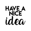 Vinyl Wall Art Decal - Have A Nice Idea - 17" x 18" - Modern Motivational Quote Cute Positive Sticker For Home Bedroom Kids Room School Classroom Coffee Shop Work Office Decor Black 17" x 18" 2