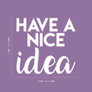 Vinyl Wall Art Decal - Have A Nice Idea - 17" x 18" - Modern Motivational Quote Cute Positive Sticker For Home Bedroom Kids Room School Classroom Coffee Shop Work Office Decor White 17" x 18" 3